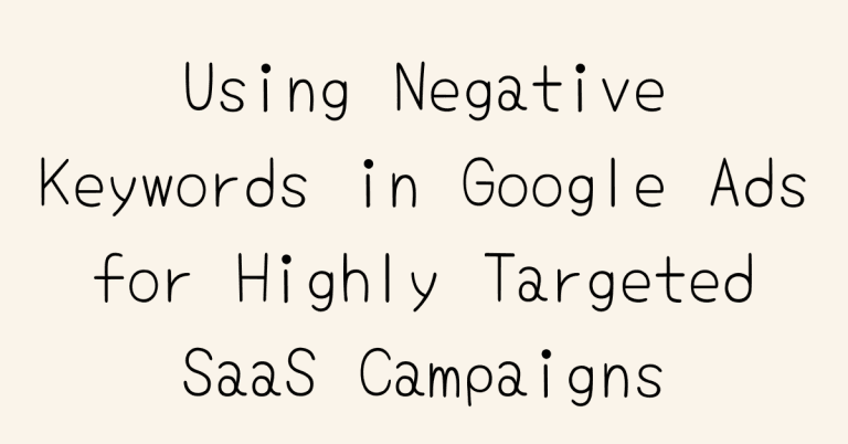 Using Negative Keywords in Google Ads for Highly Targeted SaaS Campaigns — Two Spouts SaaS Google Ads essay