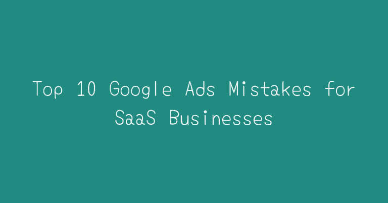 Top 10 Google Ads Mistakes for SaaS Businesses in 2024 — Two Spouts SaaS Google Ads essay