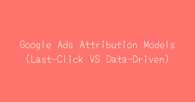 Google Ads Attribution Models (Last-Click VS Data-Driven) — Two Spouts SaaS Google Ads essay