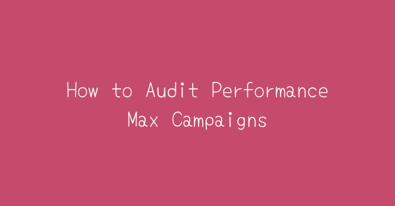 How to Audit Performance Max Campaigns: A Comprehensive Guide — Two Spouts SaaS Google Ads essay
